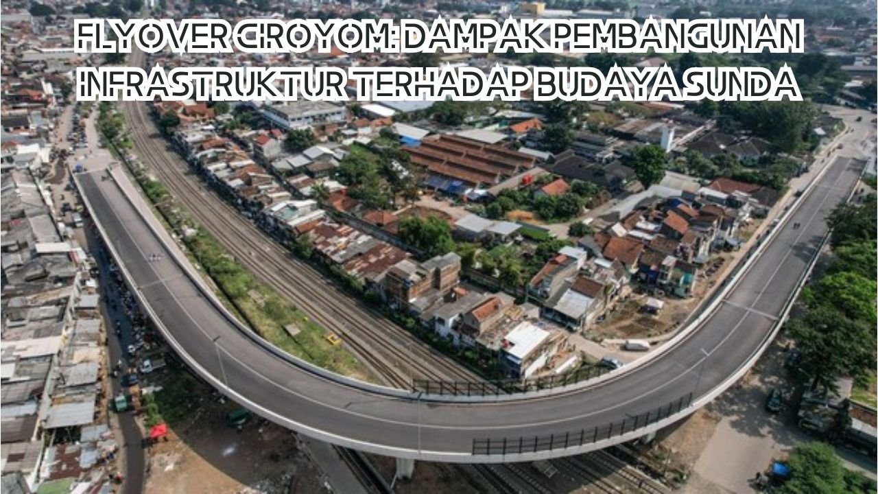 Flyover Ciroyom: Dampak Pembangunan Infrastruktur Terhadap Budaya Sunda